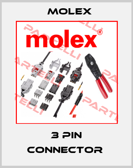 3 PIN CONNECTOR  Molex