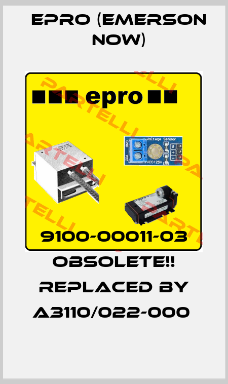 9100-00011-03 Obsolete!! Replaced by A3110/022-000  Epro (Emerson now)