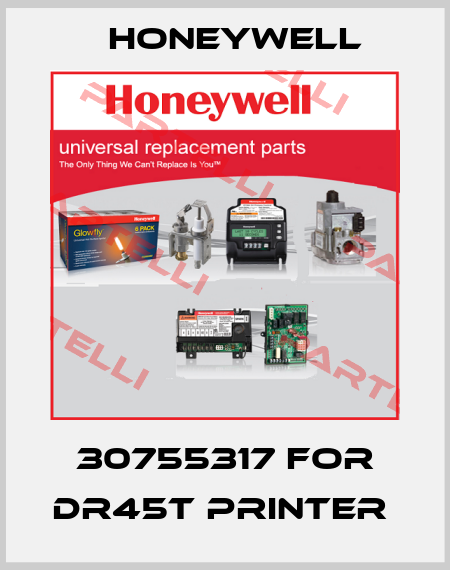 30755317 for DR45T printer  Honeywell