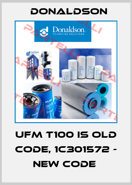 UFM T100 is old code, 1C301572 - new code  Donaldson