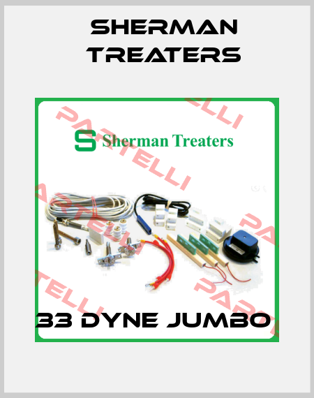 33 DYNE JUMBO  Sherman Treaters