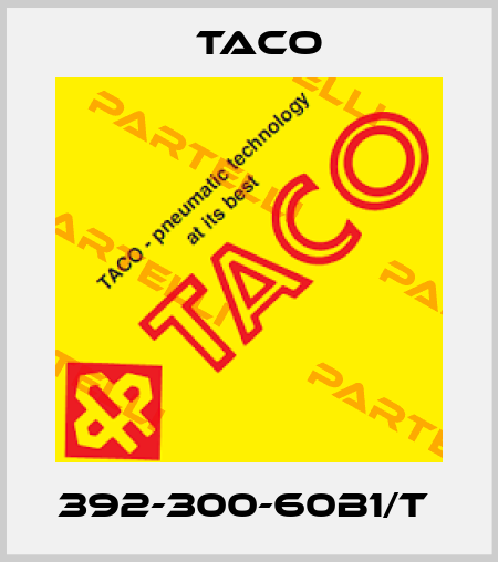 392-300-60B1/T  Taco
