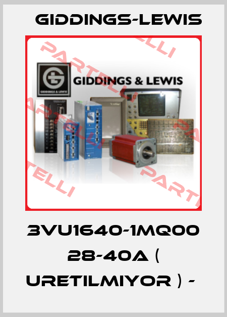 3VU1640-1MQ00  28-40A ( URETILMIYOR ) -  Giddings-Lewis