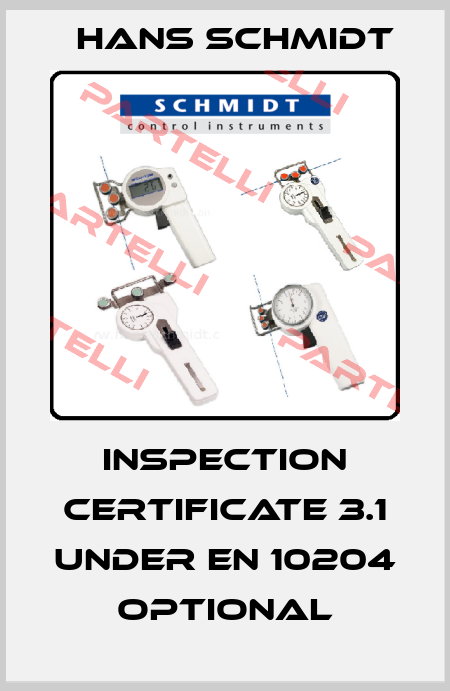 Inspection Certificate 3.1 under EN 10204   Optional Hans Schmidt