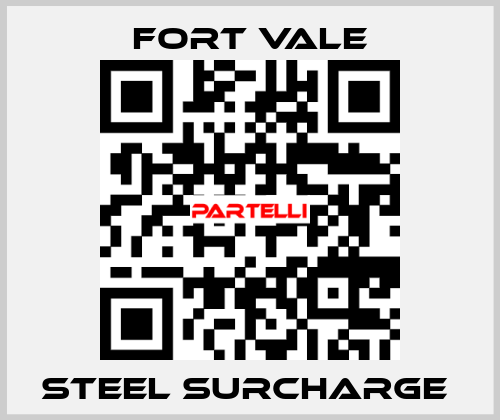 STEEL SURCHARGE  Fort Vale