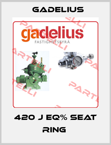 420 J EQ% SEAT RING  Gadelius
