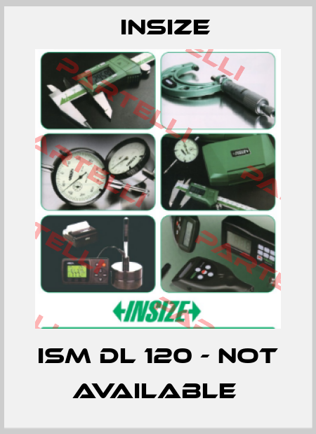 ISM DL 120 - not available  INSIZE