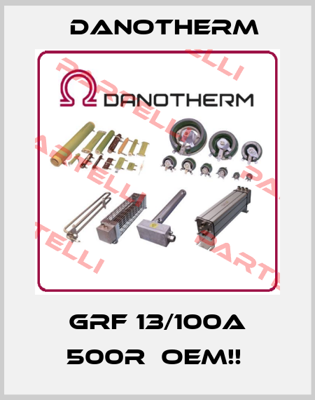 GRF 13/100A 500R  OEM!!  Danotherm