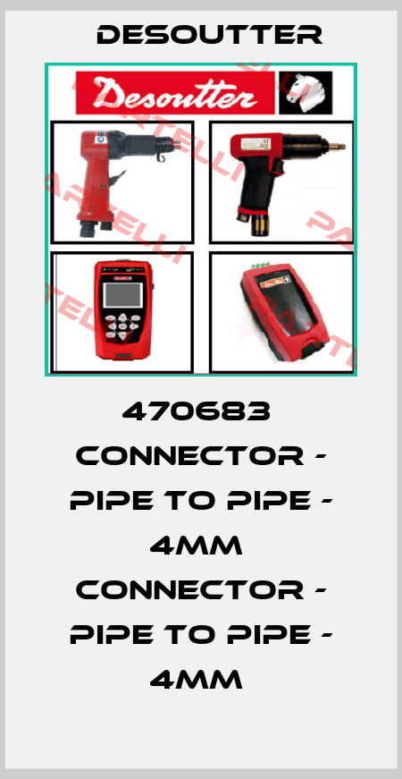 470683  CONNECTOR - PIPE TO PIPE - 4MM  CONNECTOR - PIPE TO PIPE - 4MM  Desoutter