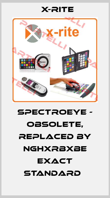 SPECTROEYE - obsolete, replaced by NGHXRBxBE eXact Standard   X-Rite