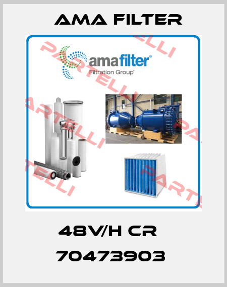 48V/H CR   70473903  Ama Filter