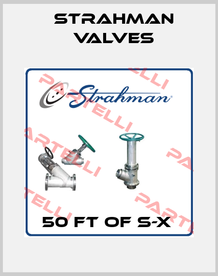 50 FT OF S-X  STRAHMAN VALVES