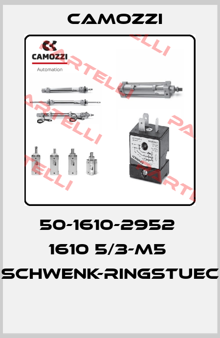 50-1610-2952  1610 5/3-M5  SCHWENK-RINGSTUEC  Camozzi