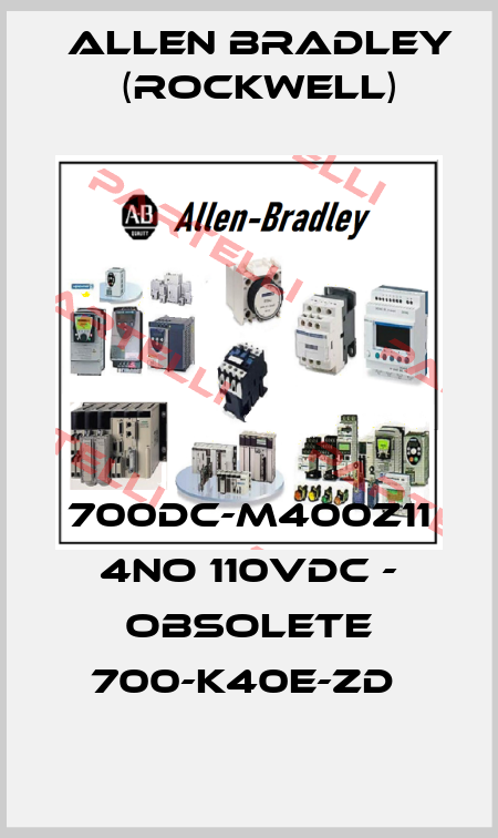 700DC-M400Z11 4NO 110VDC - obsolete 700-K40E-ZD  Allen Bradley (Rockwell)