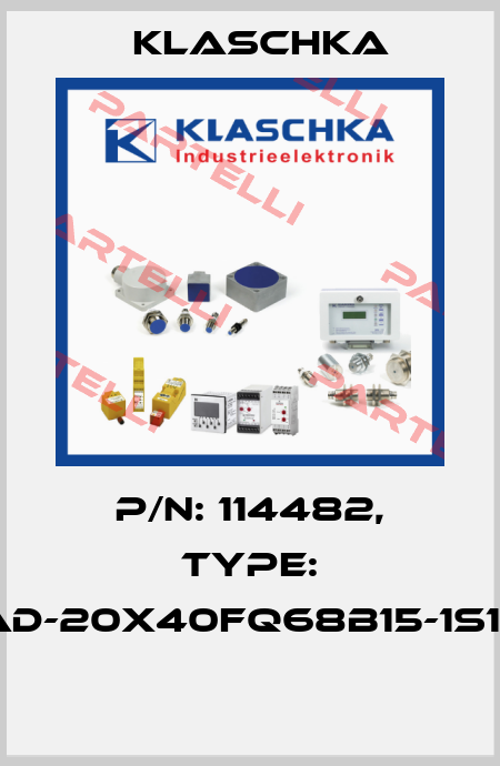 P/N: 114482, Type: IAD-20x40fq68b15-1S1A  Klaschka