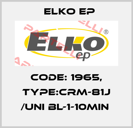 Code: 1965, Type:CRM-81J /UNI BL-1-10min  Elko EP