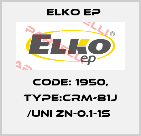 Code: 1950, Type:CRM-81J /UNI ZN-0.1-1s  Elko EP