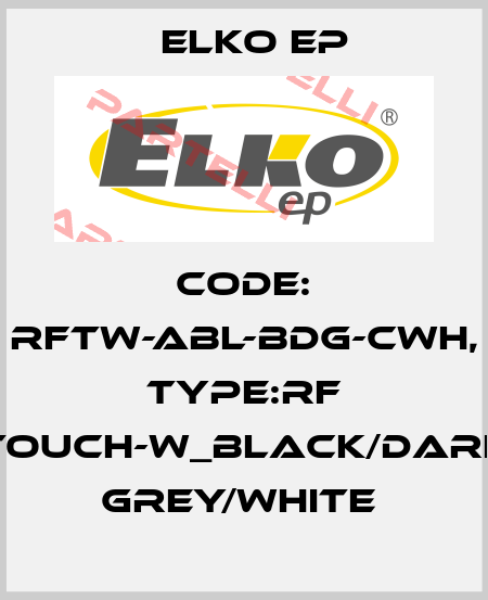 Code: RFTW-ABL-BDG-CWH, Type:RF Touch-W_black/dark grey/white  Elko EP