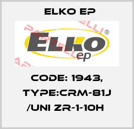 Code: 1943, Type:CRM-81J /UNI ZR-1-10h  Elko EP