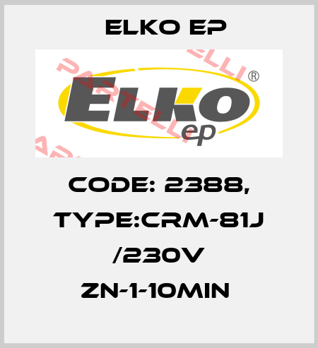 Code: 2388, Type:CRM-81J /230V ZN-1-10min  Elko EP
