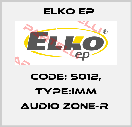 Code: 5012, Type:iMM Audio Zone-R  Elko EP