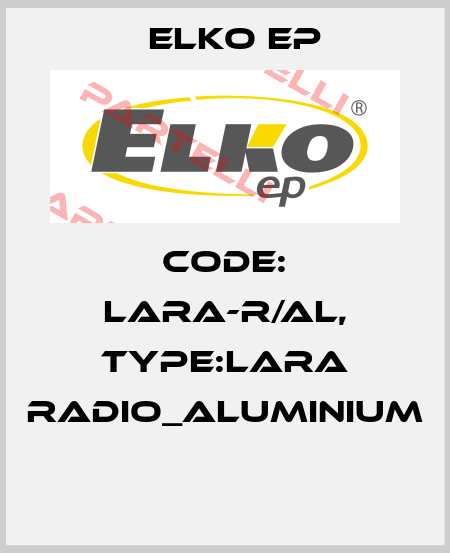 Code: LARA-R/AL, Type:LARA Radio_aluminium  Elko EP