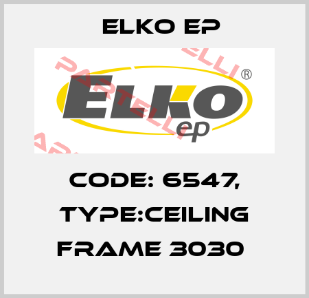 Code: 6547, Type:Ceiling frame 3030  Elko EP
