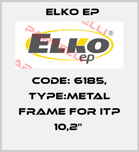 Code: 6185, Type:Metal frame for iTP 10,2"  Elko EP
