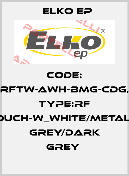 Code: RFTW-AWH-BMG-CDG, Type:RF Touch-W_white/metalic grey/dark grey  Elko EP