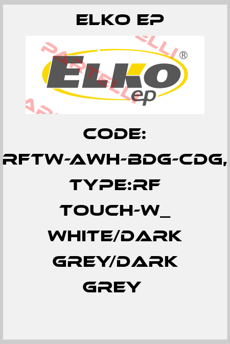 Code: RFTW-AWH-BDG-CDG, Type:RF Touch-W_ white/dark grey/dark grey  Elko EP