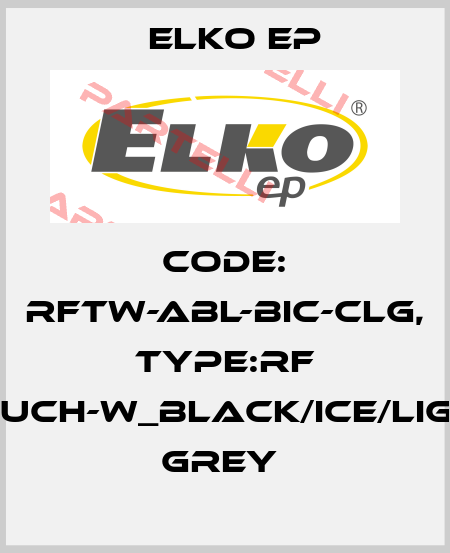 Code: RFTW-ABL-BIC-CLG, Type:RF Touch-W_black/ice/light grey  Elko EP