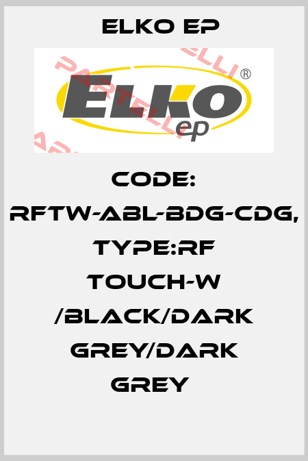 Code: RFTW-ABL-BDG-CDG, Type:RF Touch-W /black/dark grey/dark grey  Elko EP