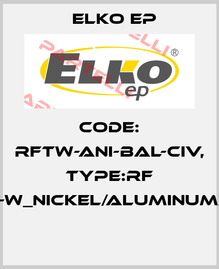 Code: RFTW-ANI-BAL-CIV, Type:RF Touch-W_nickel/aluminum/ivory  Elko EP