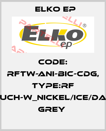 Code: RFTW-ANI-BIC-CDG, Type:RF Touch-W_nickel/ice/dark grey  Elko EP