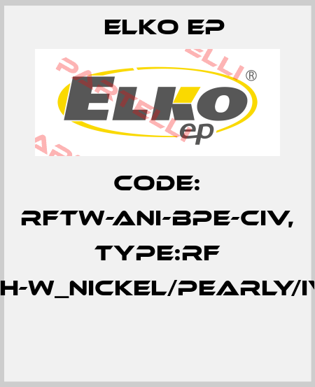 Code: RFTW-ANI-BPE-CIV, Type:RF Touch-W_nickel/pearly/ivory  Elko EP