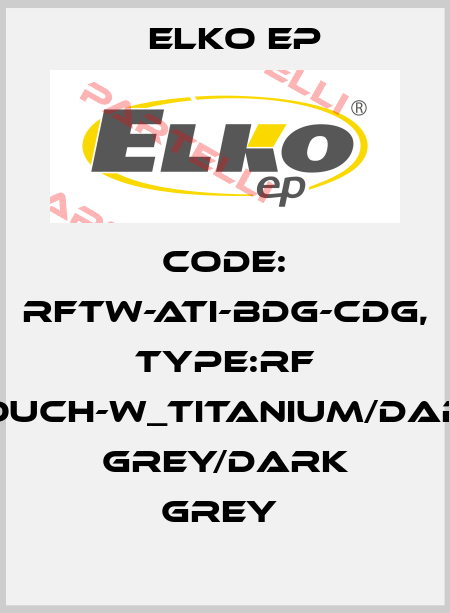 Code: RFTW-ATI-BDG-CDG, Type:RF Touch-W_titanium/dark grey/dark grey  Elko EP