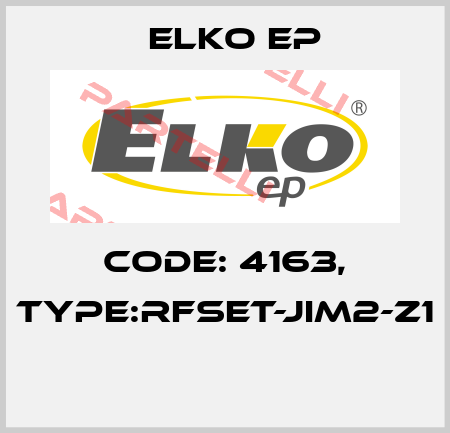 Code: 4163, Type:RFSET-JIM2-Z1  Elko EP