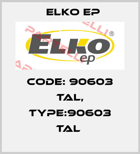 Code: 90603 TAL, Type:90603 TAL  Elko EP
