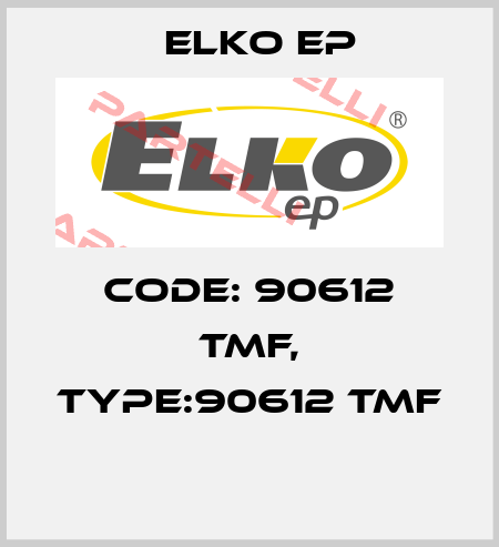 Code: 90612 TMF, Type:90612 TMF  Elko EP