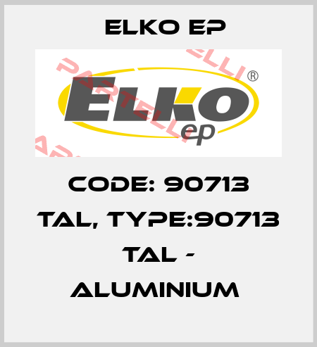 Code: 90713 TAL, Type:90713 TAL - aluminium  Elko EP