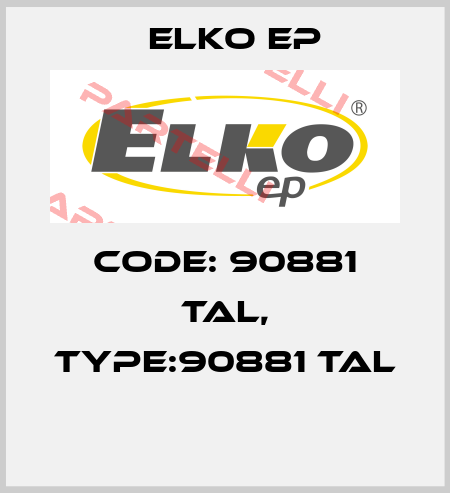 Code: 90881 TAL, Type:90881 TAL  Elko EP