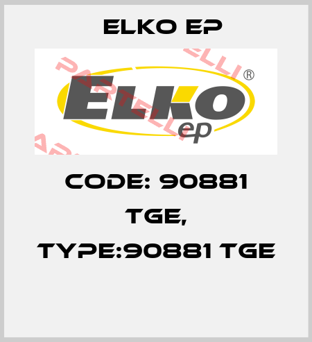 Code: 90881 TGE, Type:90881 TGE  Elko EP