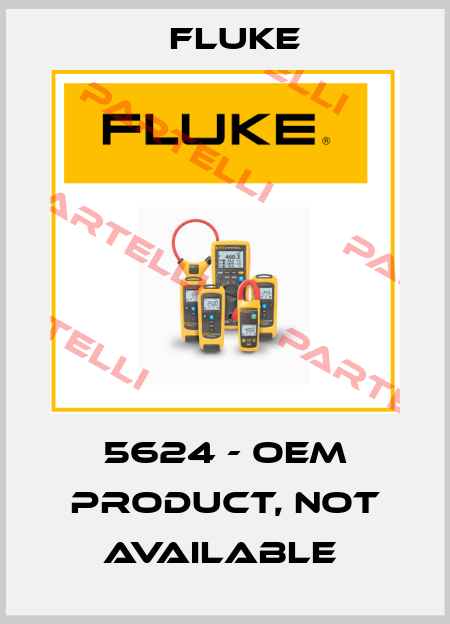 5624 - OEM product, not available  Fluke