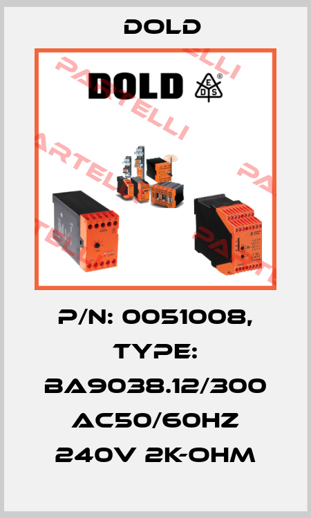 p/n: 0051008, Type: BA9038.12/300 AC50/60HZ 240V 2K-OHM Dold