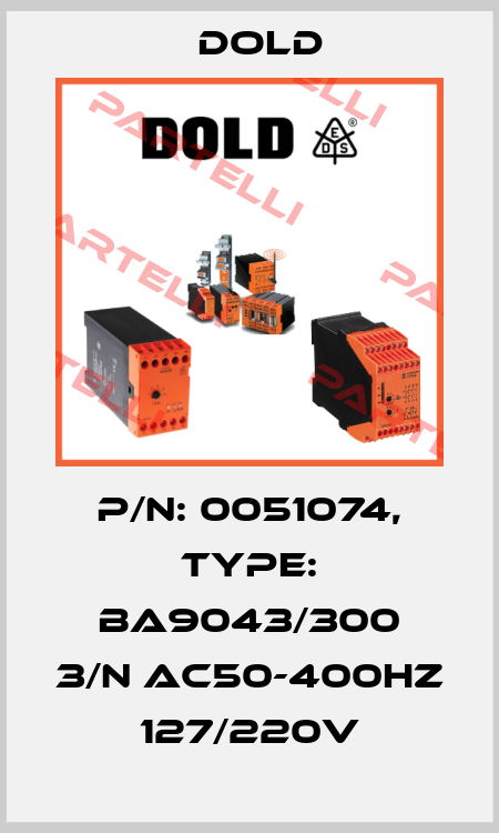 p/n: 0051074, Type: BA9043/300 3/N AC50-400HZ 127/220V Dold