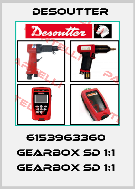6153963360  GEARBOX SD 1:1  GEARBOX SD 1:1  Desoutter