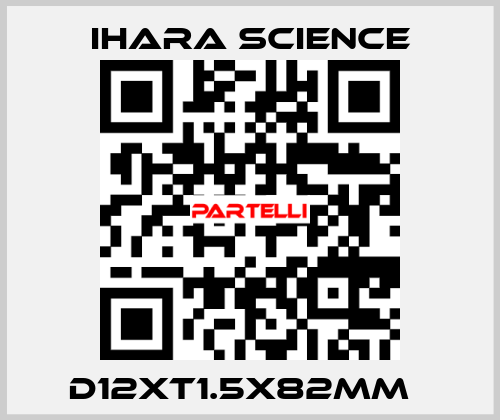 D12XT1.5X82MM   Ihara Science