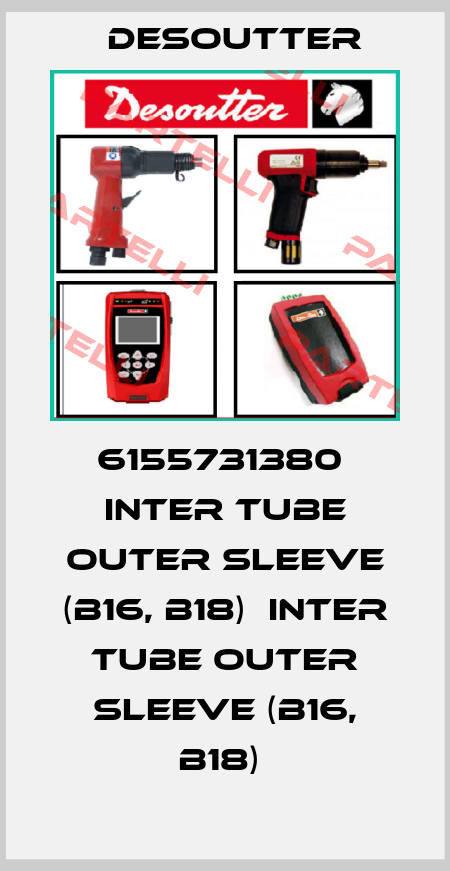 6155731380  INTER TUBE OUTER SLEEVE (B16, B18)  INTER TUBE OUTER SLEEVE (B16, B18)  Desoutter