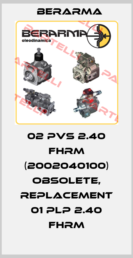 02 PVS 2.40 FHRM (2002040100) obsolete, replacement 01 PLP 2.40 FHRM Berarma