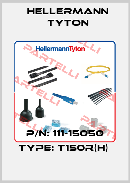 P/N: 111-15050 Type: T150R(H)  Hellermann Tyton